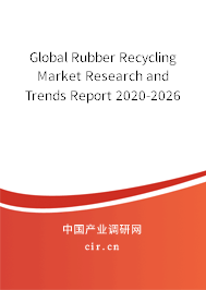 Global Rubber Recycling Market Research and Trends Report 2020-2026