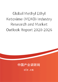Global Methyl Ethyl Ketoxime (MEKO) Industry Research and Market Outlook Report 2020-2026